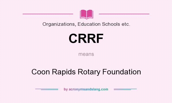 What does CRRF mean? It stands for Coon Rapids Rotary Foundation