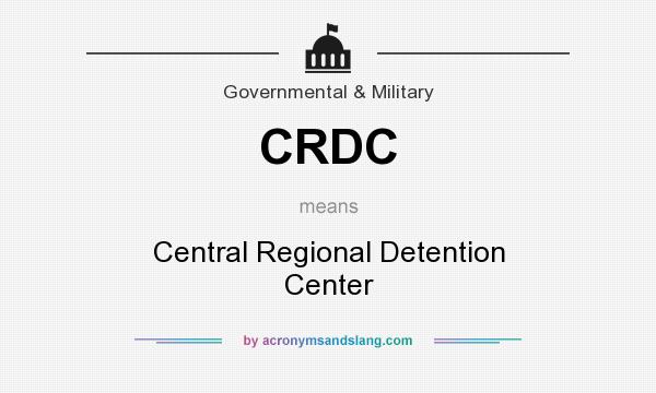 What does CRDC mean? It stands for Central Regional Detention Center