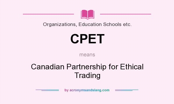 What does CPET mean? It stands for Canadian Partnership for Ethical Trading