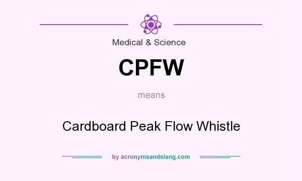 What does CPFW mean? It stands for Cardboard Peak Flow Whistle