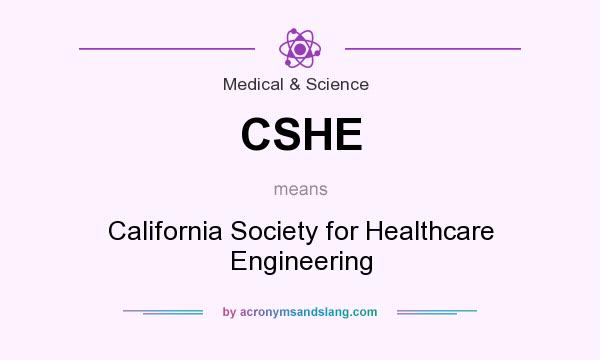 What does CSHE mean? It stands for California Society for Healthcare Engineering