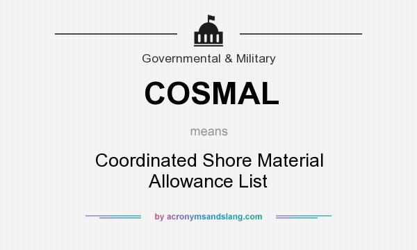 What does COSMAL mean? It stands for Coordinated Shore Material Allowance List