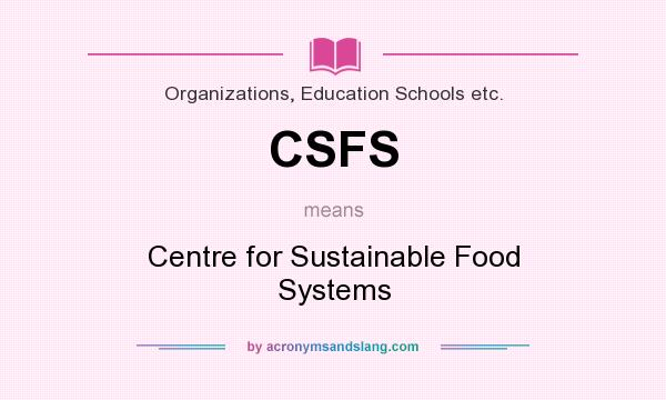 What does CSFS mean? It stands for Centre for Sustainable Food Systems