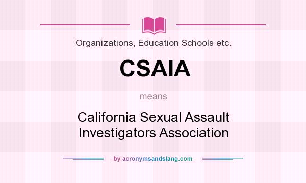 What does CSAIA mean? It stands for California Sexual Assault Investigators Association