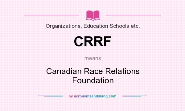 What does CRRF mean? It stands for Canadian Race Relations Foundation