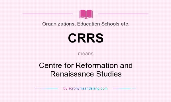 What does CRRS mean? It stands for Centre for Reformation and Renaissance Studies
