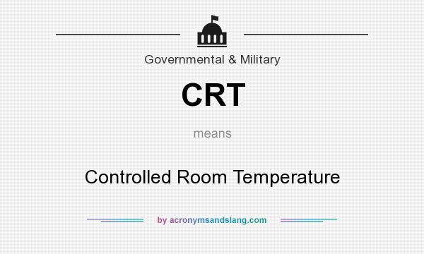 What does CRT mean? It stands for Controlled Room Temperature