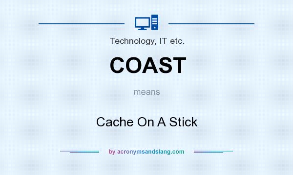 What does COAST mean? It stands for Cache On A Stick
