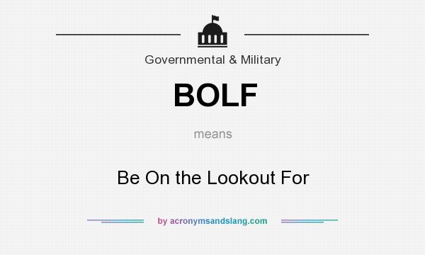 What does BOLF mean? It stands for Be On the Lookout For