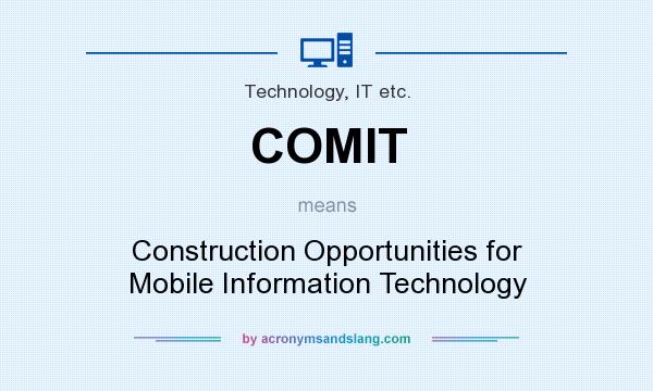 What does COMIT mean? It stands for Construction Opportunities for Mobile Information Technology
