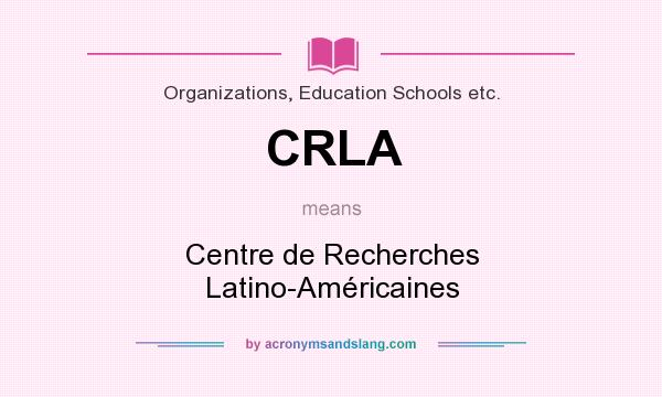 What does CRLA mean? It stands for Centre de Recherches Latino-Américaines