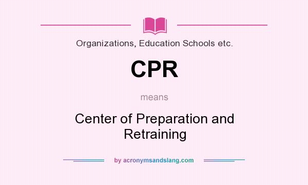 What does CPR mean? It stands for Center of Preparation and Retraining