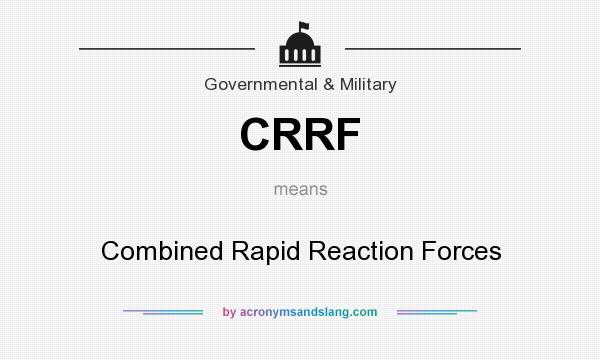 What does CRRF mean? It stands for Combined Rapid Reaction Forces