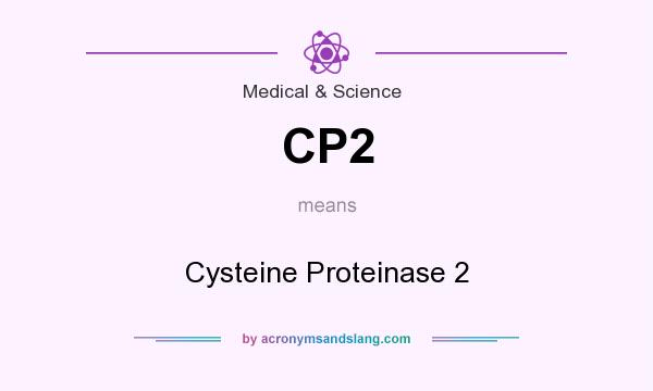 What does CP2 mean? It stands for Cysteine Proteinase 2