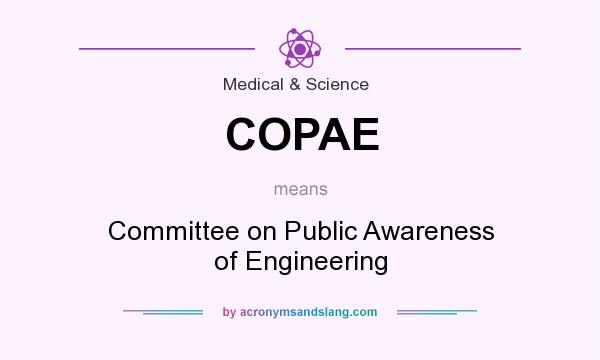 What does COPAE mean? It stands for Committee on Public Awareness of Engineering