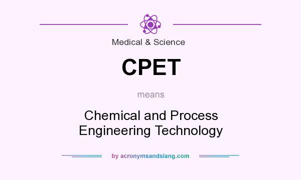 What does CPET mean? It stands for Chemical and Process Engineering Technology
