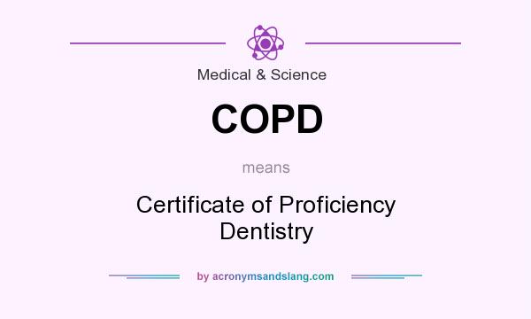 What does COPD mean? It stands for Certificate of Proficiency Dentistry