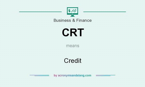What does CRT mean? It stands for Credit