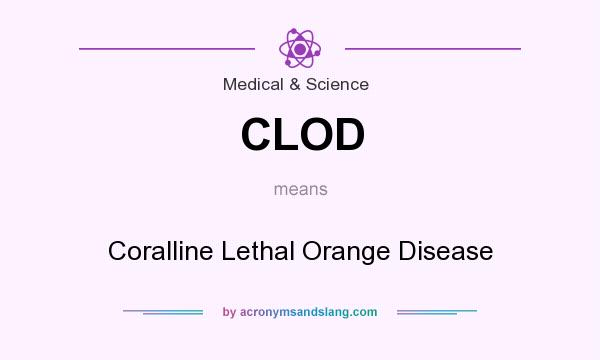 What does CLOD mean? It stands for Coralline Lethal Orange Disease