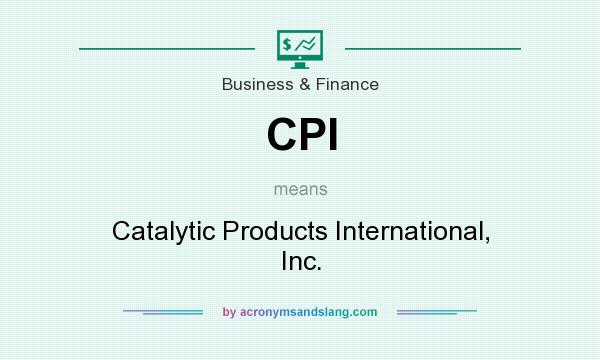 What does CPI mean? It stands for Catalytic Products International, Inc.