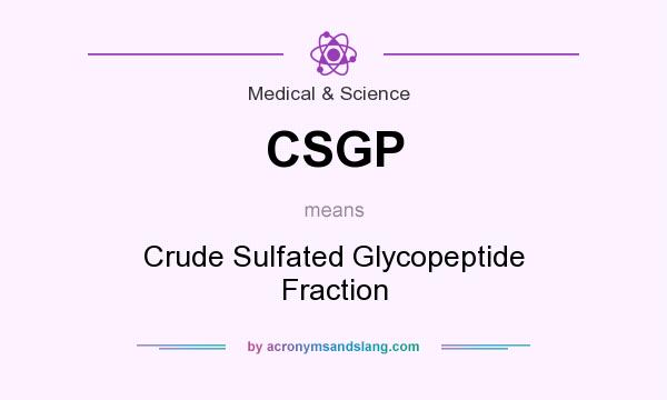 What does CSGP mean? It stands for Crude Sulfated Glycopeptide Fraction