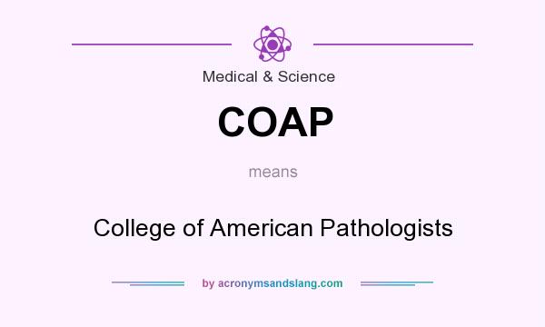 What does COAP mean? It stands for College of American Pathologists