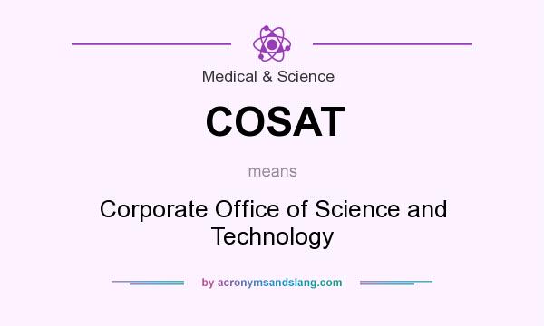 What does COSAT mean? It stands for Corporate Office of Science and Technology