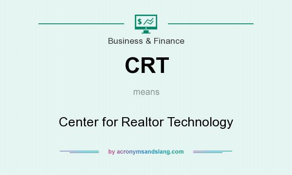 What does CRT mean? It stands for Center for Realtor Technology