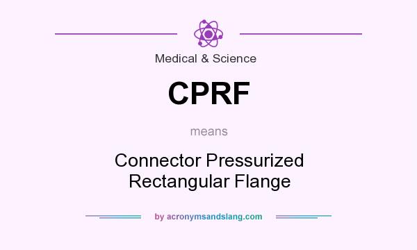 What does CPRF mean? It stands for Connector Pressurized Rectangular Flange