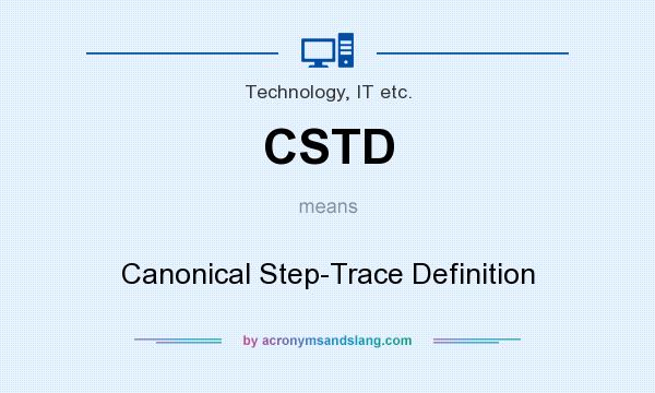 What does CSTD mean? It stands for Canonical Step-Trace Definition