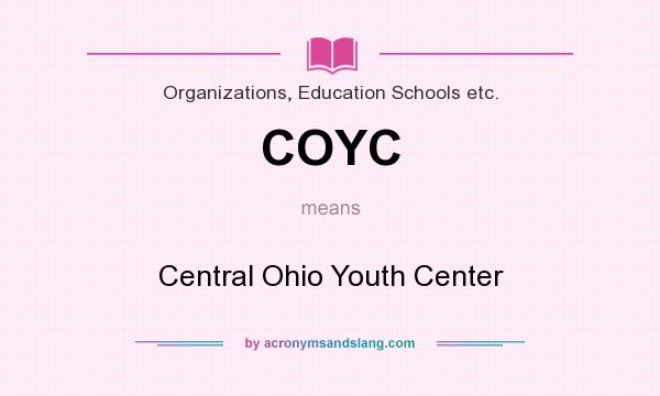 What does COYC mean? It stands for Central Ohio Youth Center
