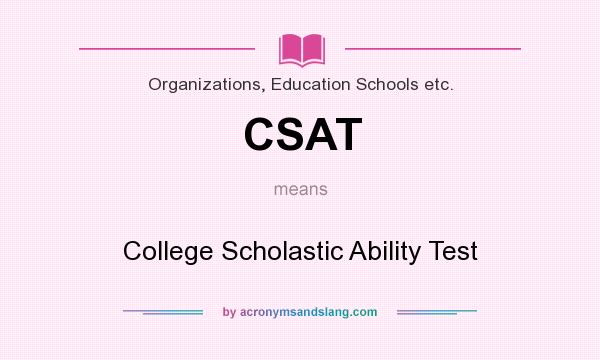 What does CSAT mean? It stands for College Scholastic Ability Test
