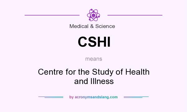 What does CSHI mean? It stands for Centre for the Study of Health and Illness