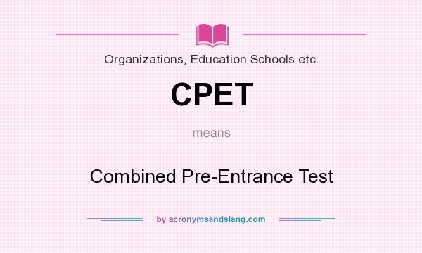 What does CPET mean? It stands for Combined Pre-Entrance Test