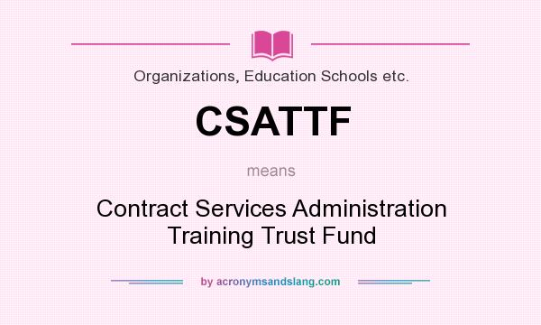 What does CSATTF mean? It stands for Contract Services Administration Training Trust Fund