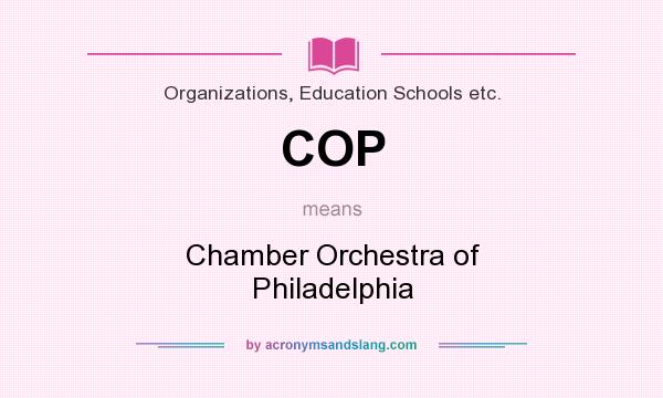What does COP mean? It stands for Chamber Orchestra of Philadelphia