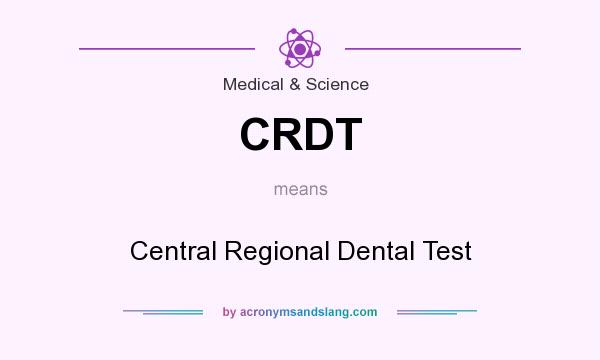 What does CRDT mean? It stands for Central Regional Dental Test