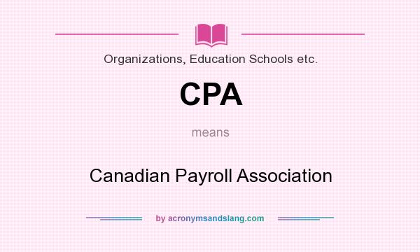 What does CPA mean? It stands for Canadian Payroll Association