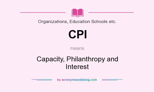 What does CPI mean? It stands for Capacity, Philanthropy and Interest