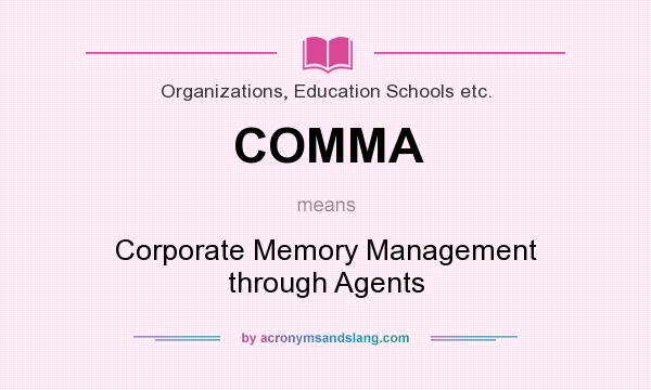 What does COMMA mean? It stands for Corporate Memory Management through Agents