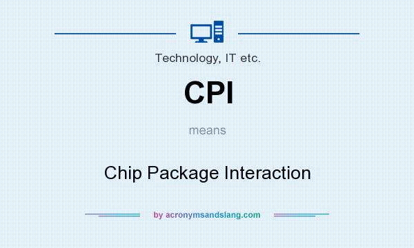 What does CPI mean? It stands for Chip Package Interaction