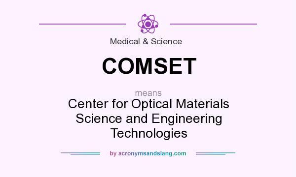What does COMSET mean? It stands for Center for Optical Materials Science and Engineering Technologies
