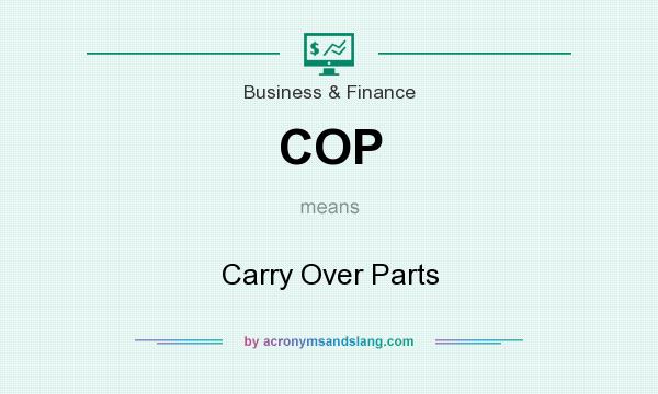 What does COP mean? It stands for Carry Over Parts