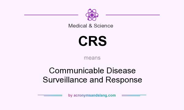 What does CRS mean? It stands for Communicable Disease Surveillance and Response