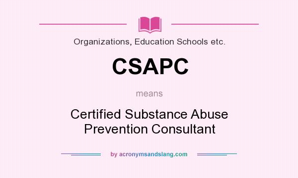 What does CSAPC mean? It stands for Certified Substance Abuse Prevention Consultant