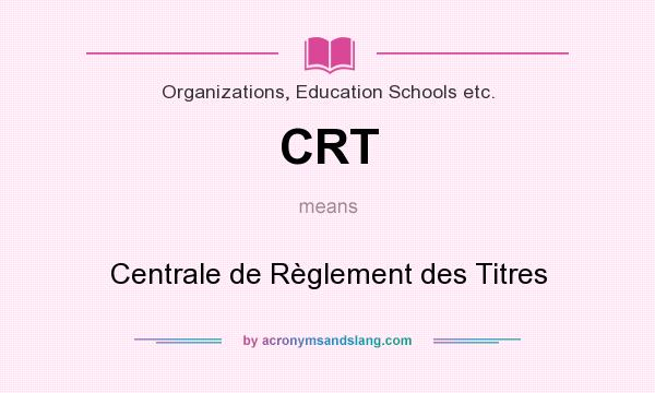 What does CRT mean? It stands for Centrale de Règlement des Titres