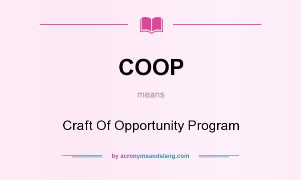 What does COOP mean? It stands for Craft Of Opportunity Program