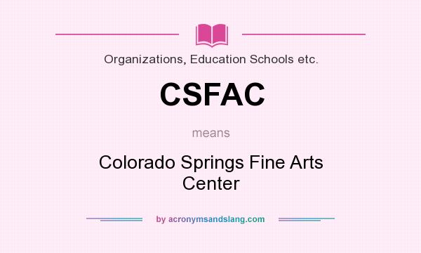 What does CSFAC mean? It stands for Colorado Springs Fine Arts Center
