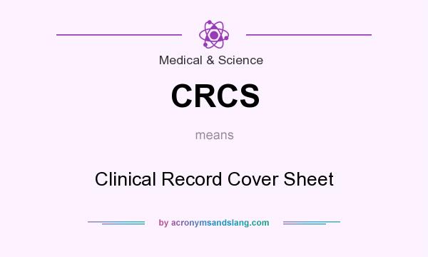 What does CRCS mean? It stands for Clinical Record Cover Sheet