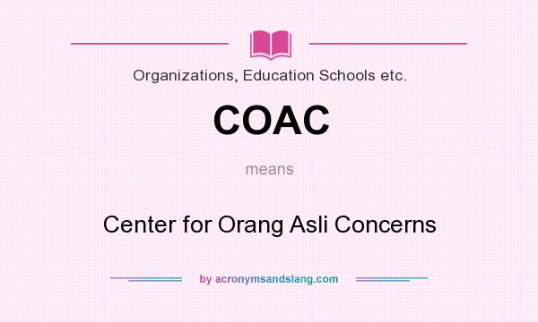 What does COAC mean? It stands for Center for Orang Asli Concerns